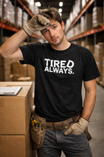TIRED ALWAYS. — The 