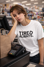 TIRED ALWAYS. — The 